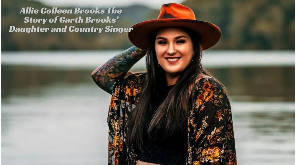 Allie Colleen Brooks: The Story of Garth Brooks’ Daughter and Country Singer