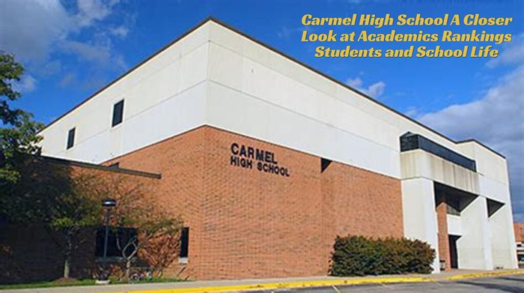 Carmel High School: A Closer Look at Academics, Rankings, Students, and School Life
