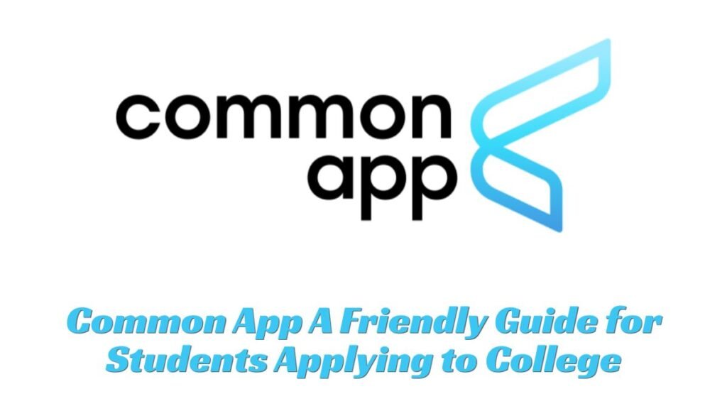 Common App: A Friendly Guide for Students Applying to College