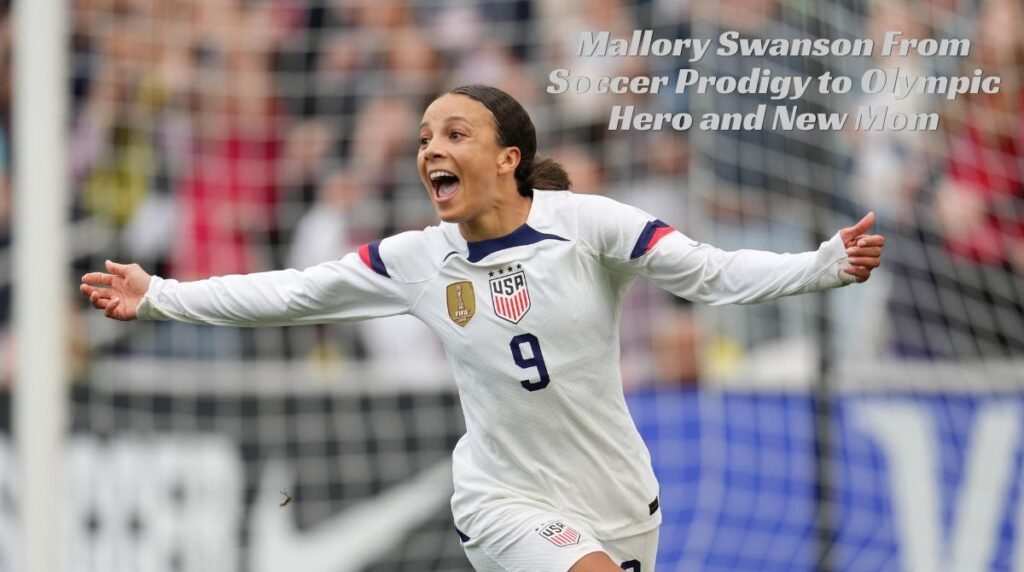 Mallory Swanson: From Soccer Prodigy to Olympic Hero and New Mom