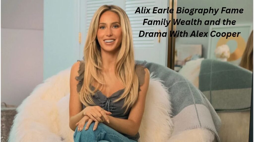 Alix Earle: Biography, Fame, Family, Wealth, and the Drama With Alex Cooper