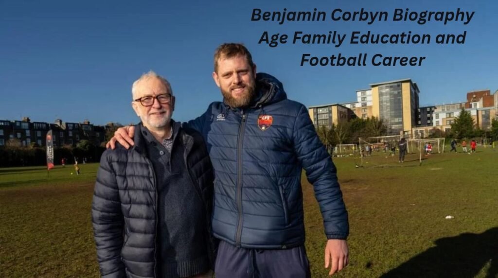 Benjamin Corbyn: Biography, Age, Family, Education, and Football Career