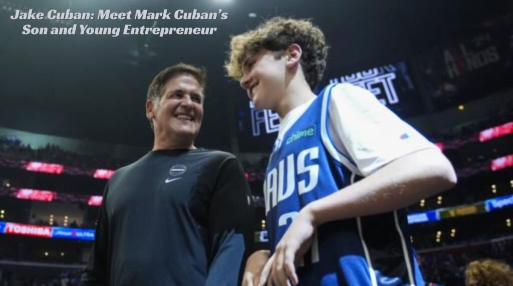 Jake Cuban: Meet Mark Cuban’s Son and Young Entrepreneur