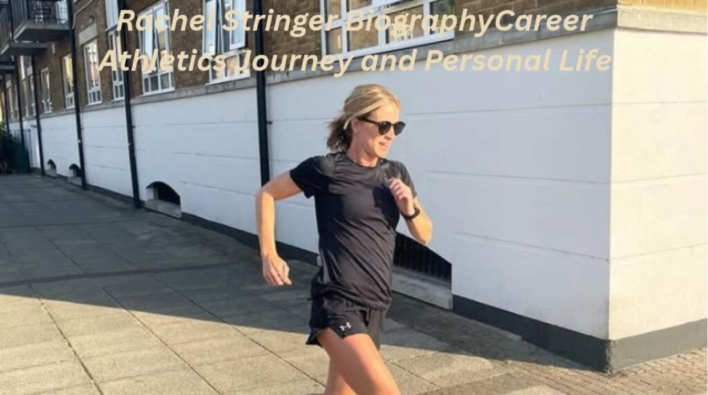 Rachel Stringer: Biography, Career, Athletics Journey and Personal Life