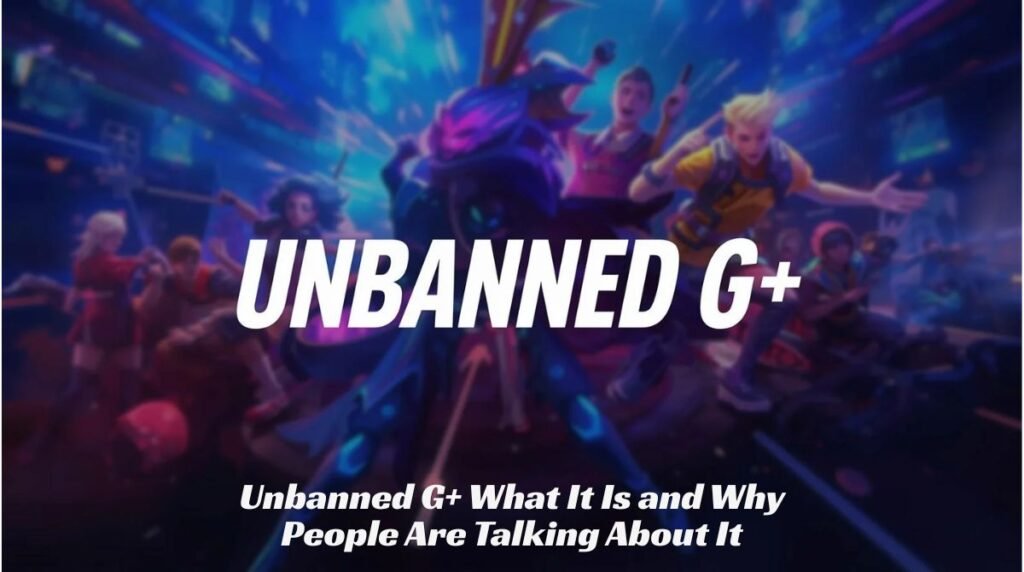 Unbanned G+: What It Is and Why People Are Talking About It